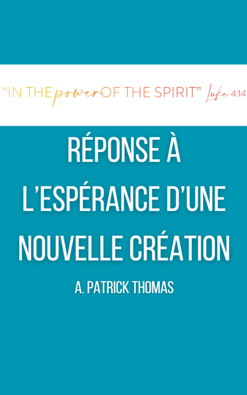 RÉPONSE À L’ESPÉRANCE D’UNE NOUVELLE CRÉATION A. Patrick Thomas