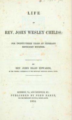 Life of Rev. John Wesley Childs : for Twenty-Three Years an Itinerant Methodist Minister