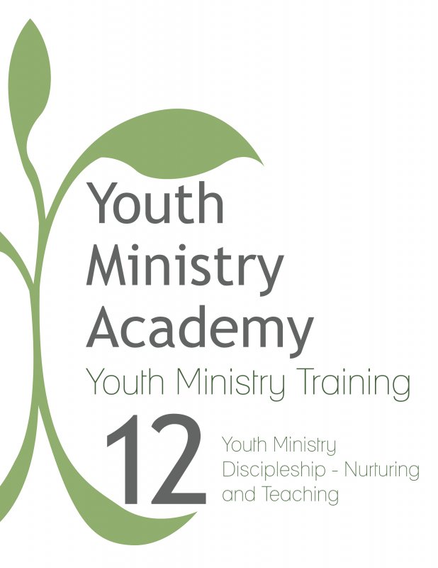 Youth Ministry Training Lesson 12: Youth Ministry Discipleship-Nurturing and Teaching